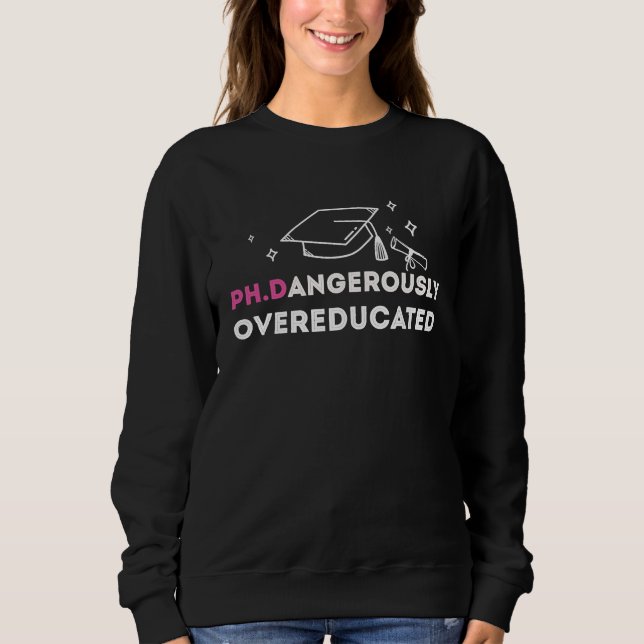 PhD  Dangerously Overeducated Graduation 2023 Sweatshirt (Vorderseite)