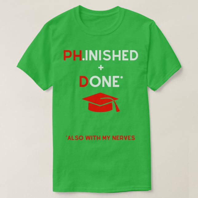 Phd Doctorate Grad lustiges Sprichwort Zitat Meme T-Shirt (Design vorne)