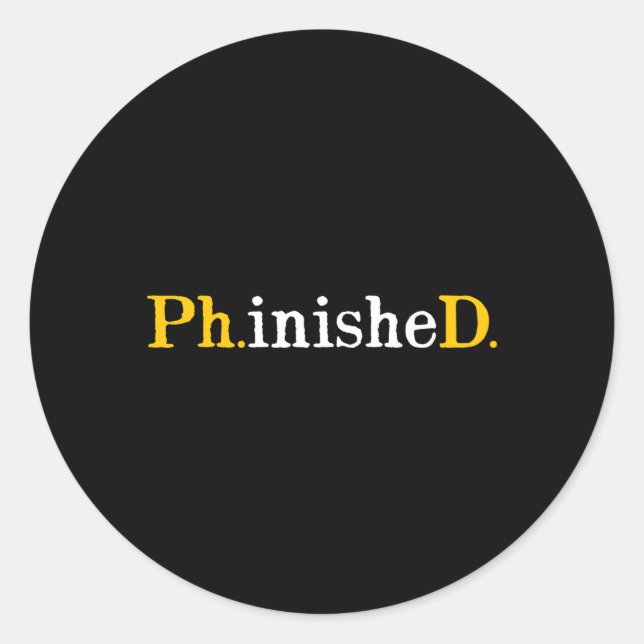 Phd Graduate Phinished Inspirational Sarcasm Runder Aufkleber (Vorderseite)