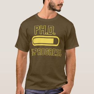 PhD in Progress PhinisheD 4 T-Shirt