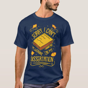 PHD-Student, der an meiner Dissertation arbeitet 1 T-Shirt