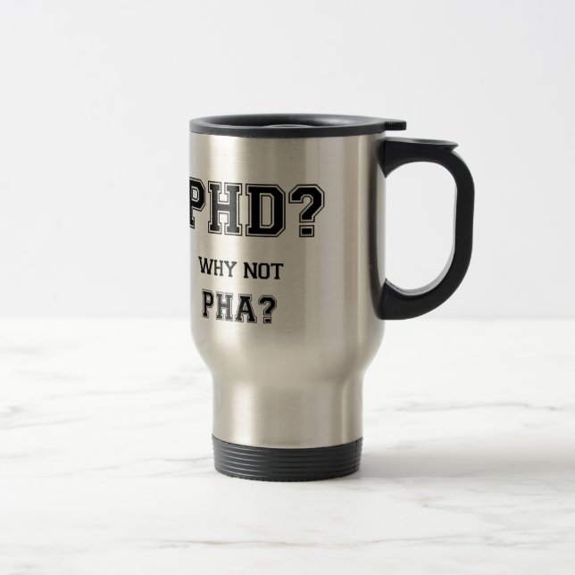 PhD? Warum nicht PhA? PhD-Abschlussgeschenk Reisebecher (Rechts)