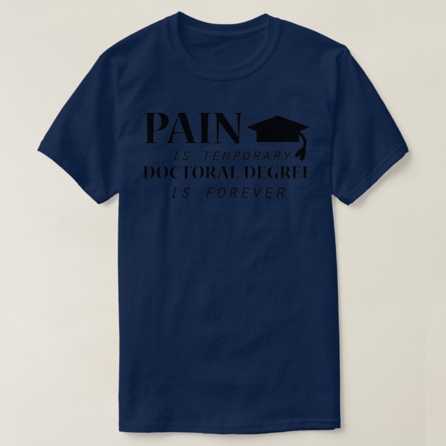 PhdPain ist ein temporärer Doktortitel Funny 1 T-Shirt (Design vorne)