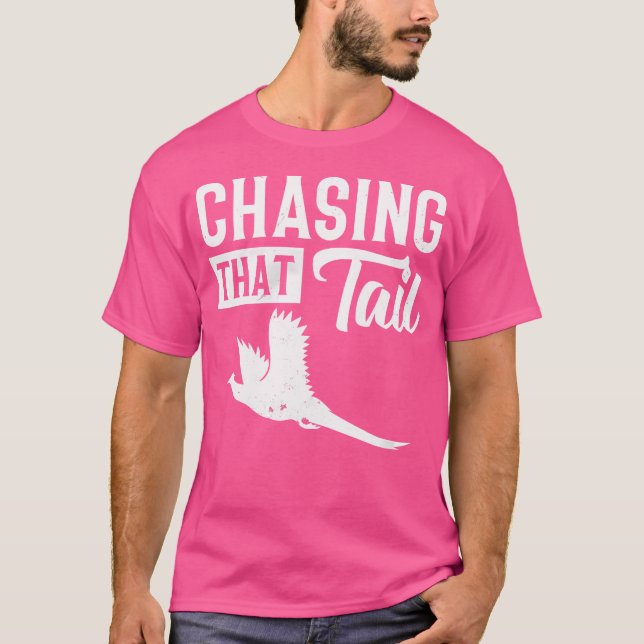 Pheasant Bird Hunter Chasing That Tail T-Shirt (Vorderseite)