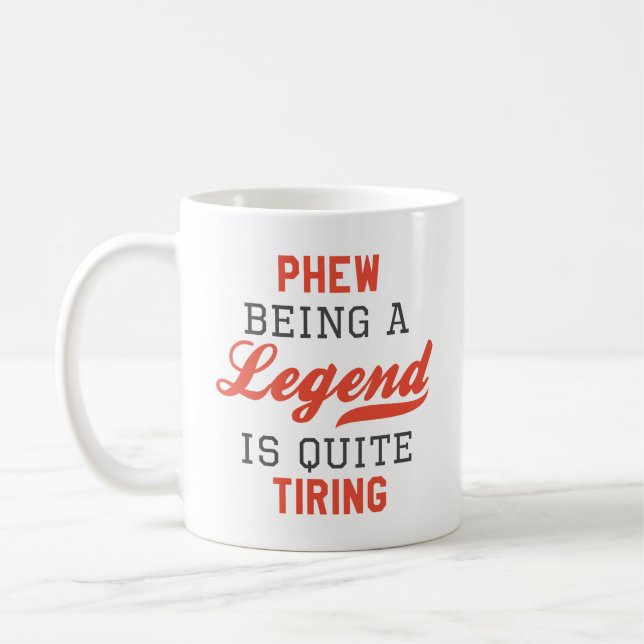 Phew als Legende ist ziemlich anstrengend Kaffeetasse (Links)