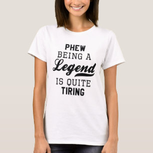 Phew als Legende ist ziemlich anstrengend T-Shirt