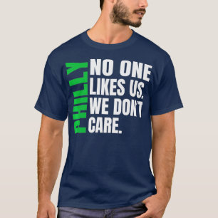 Philadelphia Niemand mag uns, wir kümmern uns nic T-Shirt