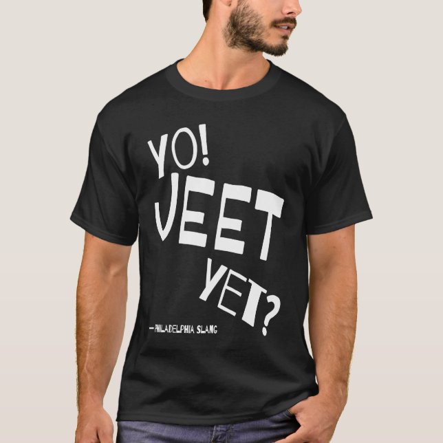 Philadelphia Slang Yo Jeet Yet Philly For Did You  T-Shirt (Vorderseite)