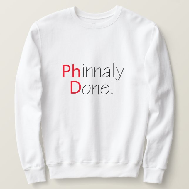 Phinally Fertiger Phd Abschluss Sweatshirt (Design vorne)
