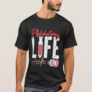 Phlebotomie Life Sprichwort - Phlebotomie Technike T-Shirt