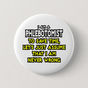 Phlebotomist .. Angenommen, ich habe nie Unrecht Button