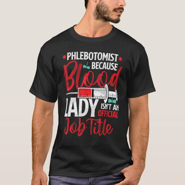 Phlebotomist Because Blood Lady Funny Phlebotomy N T-Shirt (Vorderseite)