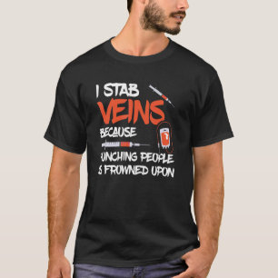 Phlebotomist I Stab Vein Syringe Hospital Phleboto T-Shirt