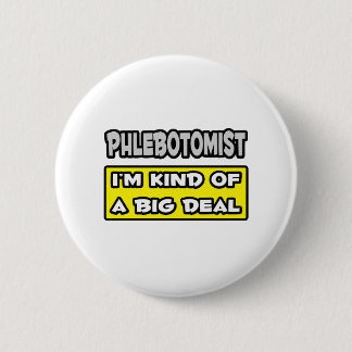 Phlebotomist .. Ich bin irgendwie ein großer Deal Button