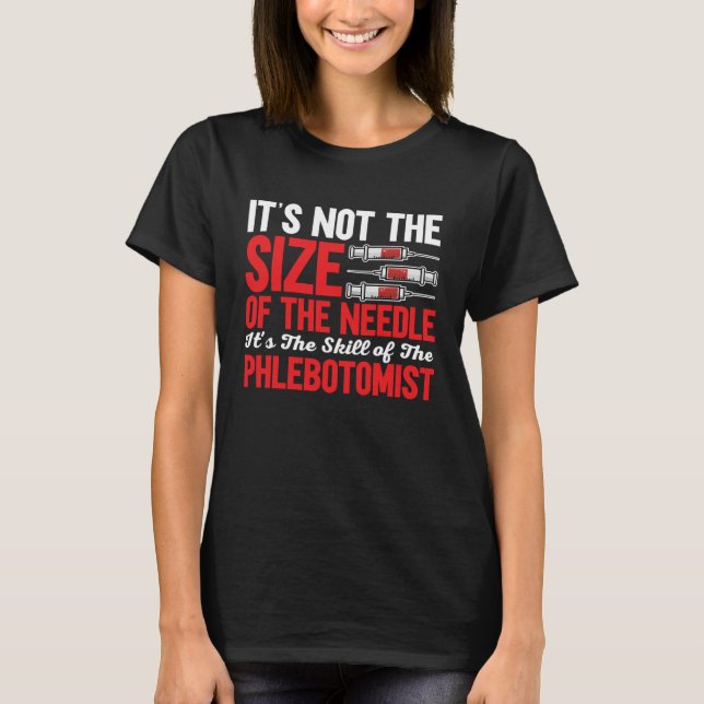 Phlebotomist It's Not The Size of The Needle Phleb T-Shirt (Vorderseite)