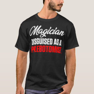 Phlebotomist Magician Phlebotomy Techniker T-Shirt
