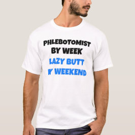 Phlebotomist von Week Lazy Hintern by Weekend T-Shirt