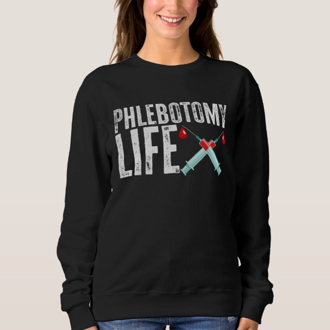 Phlebotomy Life Phlebotomist Tech Blood Technician Sweatshirt (Vorderseite)