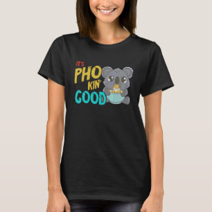 Pho Es Ist Gut Koala Vietnamesische Nudelsuppe Pho T-Shirt