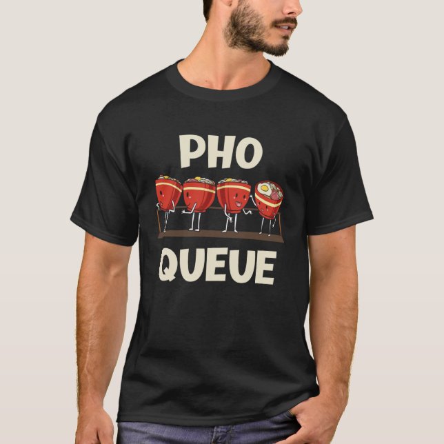 Pho Noodle Soup Pho Queue T-Shirt (Vorderseite)
