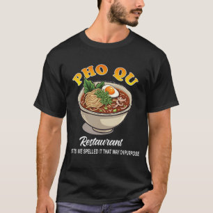 Pho Qu Restaurant Ramen Bowl Funny T - Shirt