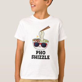 Pho Shizzle Funny Noodle Pun T-Shirt