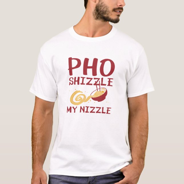 Pho Shizzle My Nizzle T-Shirt (Vorderseite)
