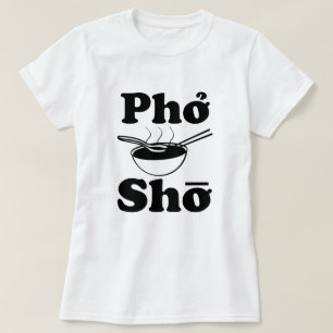 Pho Sho das Shirt der lustigen vietnamesischen