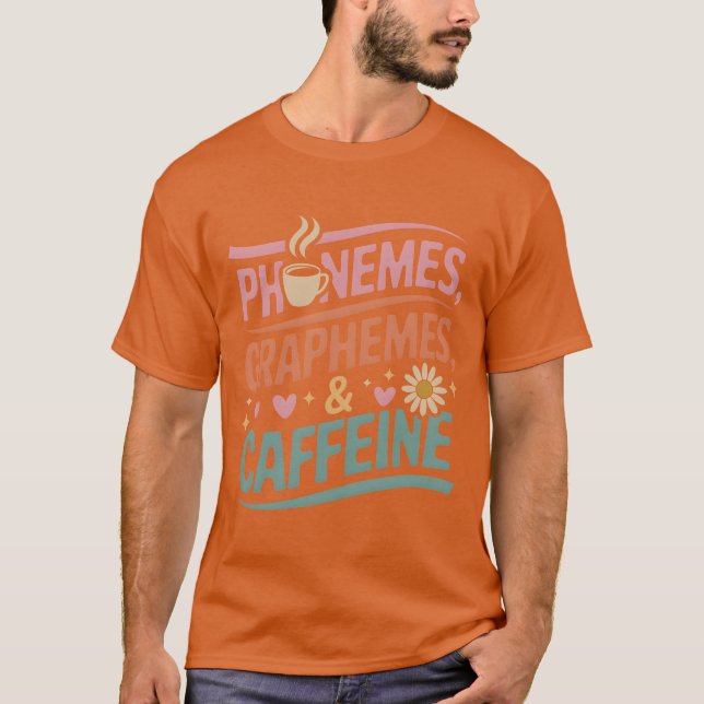 Phonemes Graphemes and Caffeine Funny Coffee Lover T-Shirt (Vorderseite)