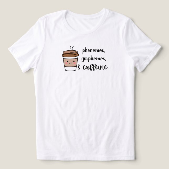 Phonemes, graphemes, and caffeine teacher shirt (Design Vorderseite)