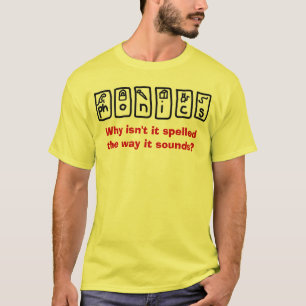 Phonik - warum nicht ist es buchstabiert die T-Shirt