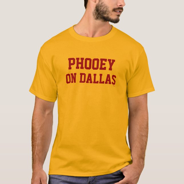 Phooey auf Dallas-T - Shirt (Vorderseite)