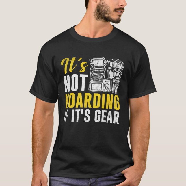Photographer Photography  It s Not Hoarding If it  T-Shirt (Vorderseite)