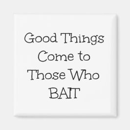 Phrase "Gutes kommt denen, die ködern" Magnet