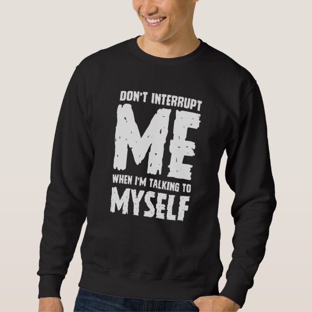 Phrase Sarcasm Don't Interrupt Me Humour Quote Sweatshirt (Vorderseite)
