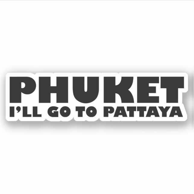 PHUKET ICH GEHE NACH PATTAYA AUFKLEBER (Vorderseite)