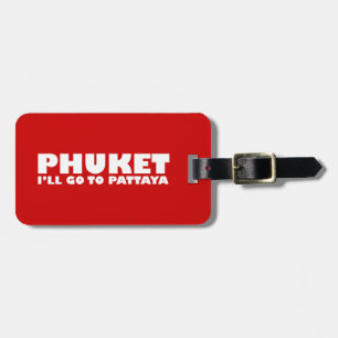 PHUKET ICH GEHE NACH PATTAYA GEPÄCKANHÄNGER