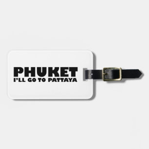 PHUKET ICH GEHE NACH PATTAYA GEPÄCKANHÄNGER