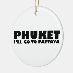 PHUKET ICH GEHE NACH PATTAYA KERAMIKORNAMENT