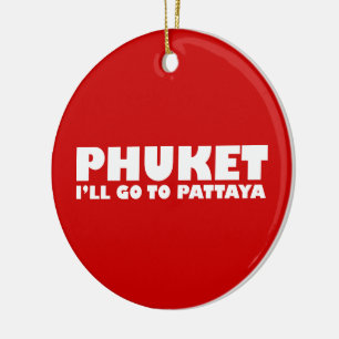 PHUKET ICH GEHE NACH PATTAYA KERAMIKORNAMENT