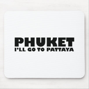 PHUKET ICH GEHE NACH PATTAYA MOUSEPAD
