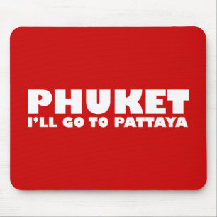 PHUKET ICH GEHE NACH PATTAYA MOUSEPAD