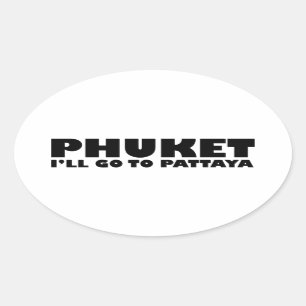 PHUKET ICH GEHE NACH PATTAYA OVALER AUFKLEBER