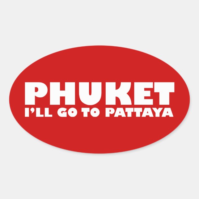PHUKET ICH GEHE NACH PATTAYA OVALER AUFKLEBER (Vorderseite)
