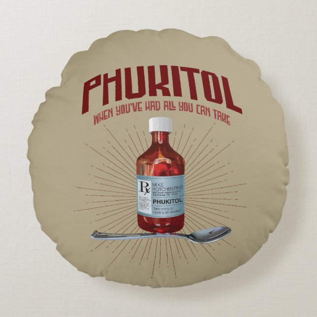 Phukitol - lustige Frustrationsmedizin Rundes Kissen (Vorderseite)