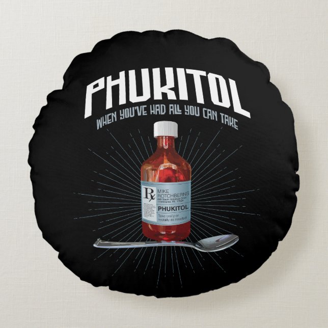 Phukitol - lustige Frustrationsmedizin Rundes Kissen (Vorderseite)