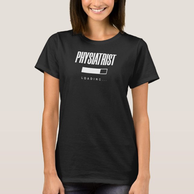 Physiatrist Loading Physiatrist T-Shirt (Vorderseite)