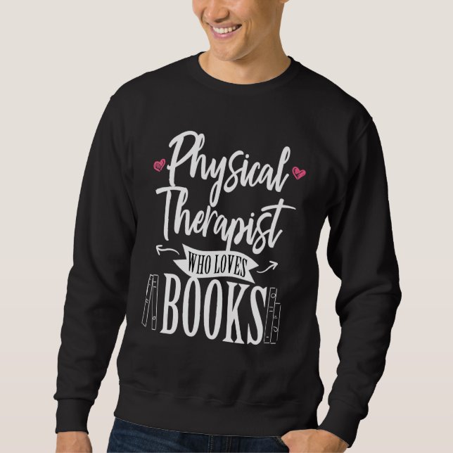 Physical Therapist Who Loves Books Therapy PT DPT  Sweatshirt (Vorderseite)