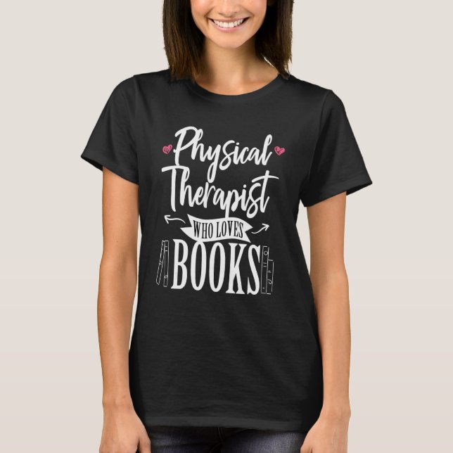 Physical Therapist Who Loves Books Therapy PT DPT  T-Shirt (Vorderseite)