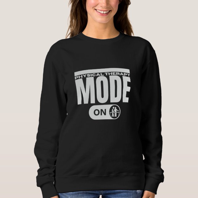 Physical Therapy Mode On Funny Physical Therapist Sweatshirt (Vorderseite)